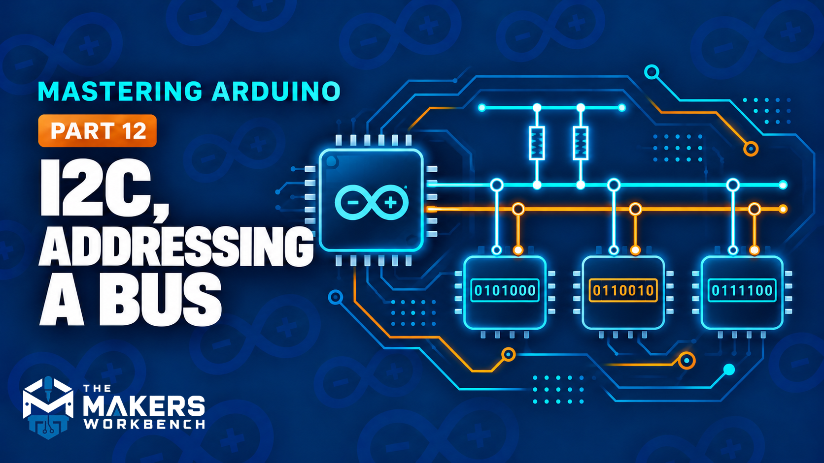 Mastering Arduino Part 12 cover: I2C, Addressing a Bus, with SDA and SCL, 7-bit address, pull-ups and ACK/NACK panels